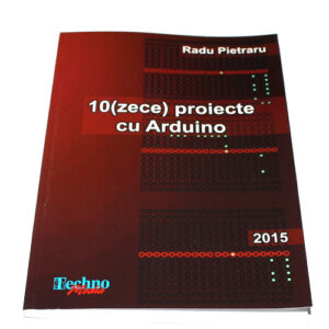 Carte Arduino pdf - 10 (Zece) Proiecte cu Arduino
